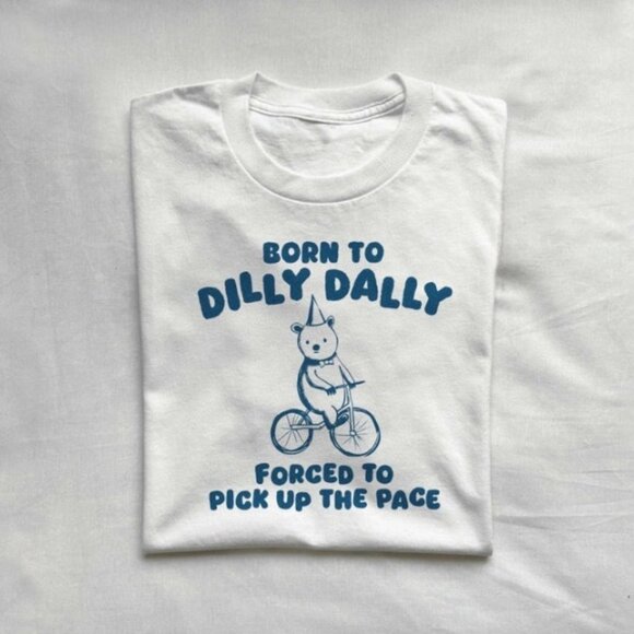 Tops - Born To Dilly Dally, Unisex T Shirt